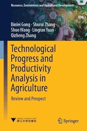 Technological Progress and Productivity Analysis in Agriculture: Review and Prospect (Resources, Environment and Agricultural Development)
